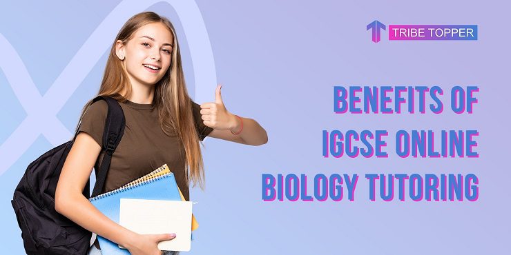 Benefits of IGCSE Online Biology Tutoring